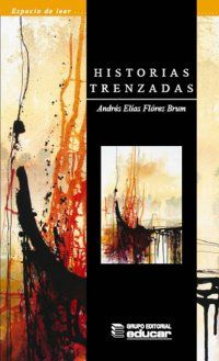 &ldquo;Historias trenzadas&rdquo;, de Andr&eacute;s El&iacute;as Fl&oacute;rez Brum