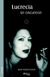 &ldquo;Lucrecia se oscurece&rdquo;, de Javier Vivancos Garc&iacute;a