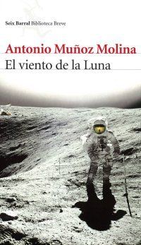&ldquo;El viento de la Luna&rdquo;, de Antonio Mu&ntilde;oz Molina