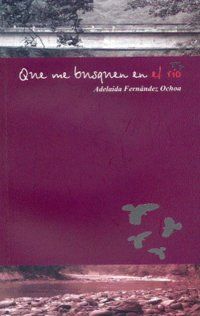 &ldquo;Que me busquen en el r&iacute;o&rdquo;, de Adelaida Fern&aacute;ndez Ochoa