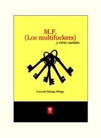 &ldquo;M.F. (Los multifuckers)&rdquo;, de Gonzalo M&aacute;laga