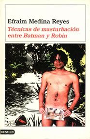 &ldquo;T&eacute;cnicas de masturbaci&oacute;n entre Batman y Robin&rdquo;, de Efraim Medina Reyes