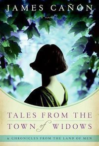 &ldquo;Tales from the Town of Widows & Chronicles from the Land of Men&rdquo; (&ldquo;Cuentos desde el Pueblo de las Viudas y Cr&oacute;nicas desde la Tierra de los Hombres&rdquo;), de James Ca&ntilde;&oacute;n