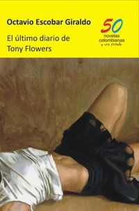 &ldquo;El &uacute;ltimo diario de Tony Flowers&rdquo;, de Octavio Escobar Giraldo