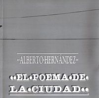 &ldquo;El poema de la ciudad&rdquo;, de Alberto Hern&aacute;ndez