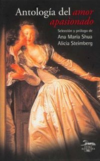 &ldquo;Antolog&iacute;a del amor apasionado&rdquo;, de Ana Mar&iacute;a Shua y Alicia Steimberg