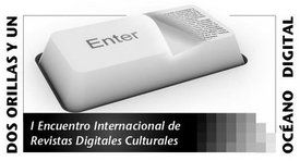 I Encuentro Internacional de Revistas Digitales Culturales &ldquo;Dos orillas y un oc&eacute;ano digital&rdquo;