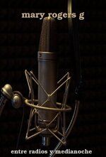 &ldquo;Entre radios y medianoche; cr&oacute;nicas ochenteras y algo m&aacute;s&rdquo;, de Mary Rogers G.