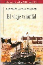 &ldquo;El viaje triunfal&rdquo;, de Eduardo Garc&iacute;a Aguilar