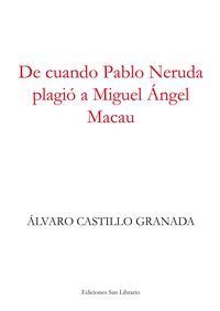 �De cuando Pablo Neruda plagi&oacute; a Miguel &Aacute;ngel Macau�, de &Aacute;lvaro Castillo Granada
