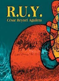 &ldquo;R.U.Y.&rdquo;, de C&eacute;sar Reynel Aguilera