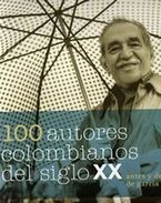 �100 autores colombianos del siglo XX. Antes y despu�s de Garc�a M�rquez�, editado por la Canciller�a de Colombia