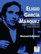 &ldquo;Eligio Garc&iacute;a M&aacute;rquez: aportes a la nueva narrativa urbana de Colombia&rdquo;, de Margarita Sorock