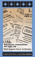 &ldquo;Escritoras venezolanas del siglo XIX&rdquo;, de Mar&iacute;a Eugenia D&iacute;az