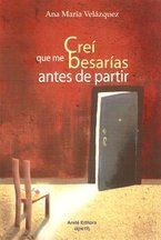 &ldquo;Cre&iacute; que me besar&iacute;as antes de partir&rdquo;, de Ana Mar&iacute;a Vel&aacute;zquez