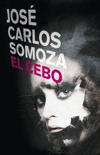 &ldquo;El cebo&rdquo;, de Jos&eacute; Carlos Somoza