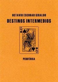 &ldquo;Destinos intermedios&rdquo;, de Octavio Escobar Giraldo