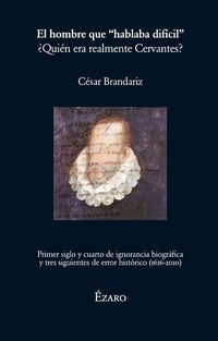 “El hombre que ‘hablaba difícil’. ¿Quién era realmente Cervantes?”, de César Brandariz