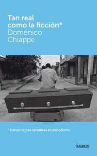 “Tan real como la ficción, herramientas narrativas en periodismo”, de Doménico Chiappe
