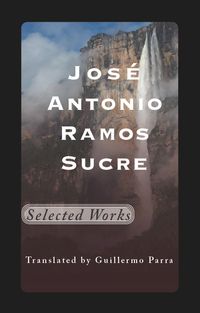 &ldquo;Jos&eacute; Antonio Ramos Sucre: Selected Works&rdquo;, traducci&oacute;n al ingl&eacute;s de Guillermo Parra