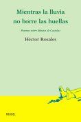 "Mientras la lluvia no borre las huellas", de H�ctor Rosales
