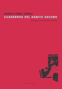 &ldquo;Cuadernos del h&aacute;bito oscuro&rdquo;, de Ernesto P&eacute;rez Z&uacute;&ntilde;iga