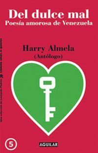 &ldquo;Del dulce mal. Poes&iacute;a amorosa de Venezuela&rdquo;, antolog&iacute;a de Harry Almela