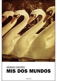 &ldquo;Mis dos mundos&rdquo;, de Sergio Chejfec
