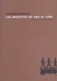 &ldquo;Los muertos no van al cine&rdquo;, de Juan L&oacute;pez-Carrillo