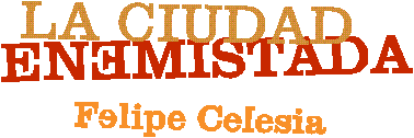 La ciudad enemistada, por Felipe Celesia