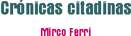 Crónicas citadinas, por Mirco Ferri