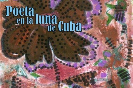 �Poeta en la luna de Cuba�, de Ren� Dayre Abella. Ilustraci�n: detalle de �Para Ren�, flor del �xodo�, de Belkis Cuza Mal�