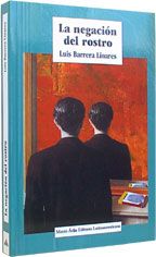 �La negaci�n del rostro�, de Luis Barrera Linares