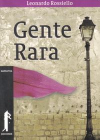 &ldquo;Gente rara&rdquo;, de Leonardo Rossiello