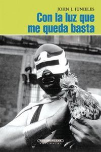&ldquo;Con la luz que me queda basta&rdquo;, de John Jairo Junieles