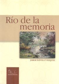 &ldquo;R&iacute;o de la memoria&rdquo;, de Jorge D&aacute;vila V&aacute;zquez