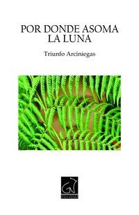 &ldquo;Por donde asoma la luna&rdquo;, de Triunfo Arciniegas