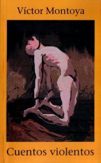 &ldquo;Cuentos violentos&rdquo;, de V&iacute;ctor Montoya