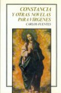 &ldquo;Constancia y otras novelas para v&iacute;rgenes&rdquo;, de Carlos Fuentes