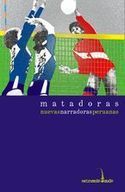 Antolog&iacute;a &ldquo;Matadoras; nuevas narradoras peruanas&rdquo;
