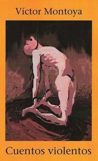 &ldquo;Cuentos violentos&rdquo;, de V&iacute;ctor Montoya