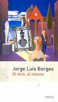 &ldquo;El otro, el mismo&rdquo;, de Jorge Luis Borges