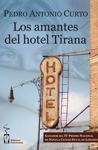&ldquo;Los amantes del hotel Tirana&rdquo;, de Pedro Antonio Curto