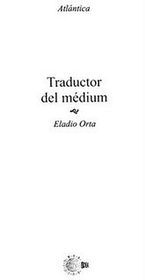 &ldquo;Traductor del m&eacute;dium&rdquo;, de Eladio Orta