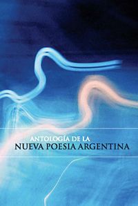 &ldquo;Antolog&iacute;a de la nueva poes&iacute;a argentina&rdquo;, selecci&oacute;n de Gustavo L&oacute;pez