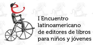 I Encuentro Latinoamericano de Editores de Libros para Ni&ntilde;os y J&oacute;venes