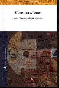 &ldquo;Consumaciones&rdquo;, de Julio C&eacute;sar Arciniegas Moscoso