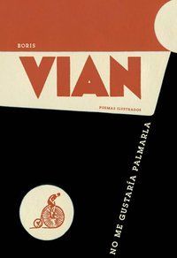 &ldquo;No me gustar&iacute;a palmarla&rdquo;, de Boris Vian