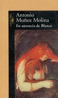 &ldquo;En ausencia de Blanca&rdquo;, de Antonio Mu&ntilde;oz Molina