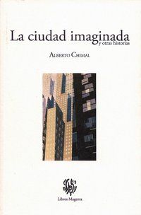 &ldquo;La ciudad imaginada y otras historias&rdquo;, de Alberto Chimal